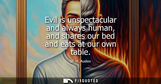 Small: Evil is unspectacular and always human, and shares our bed and eats at our own table