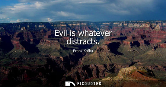 Small: Evil is whatever distracts