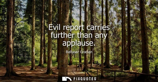 Small: Evil report carries further than any applause