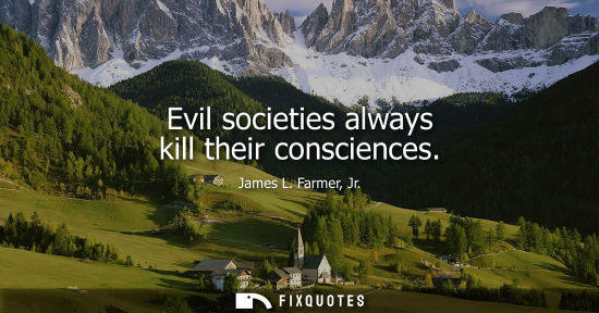 Small: Evil societies always kill their consciences