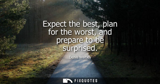 Small: Expect the best, plan for the worst, and prepare to be surprised