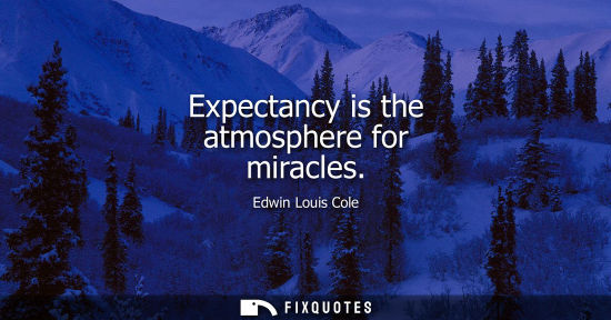 Small: Expectancy is the atmosphere for miracles