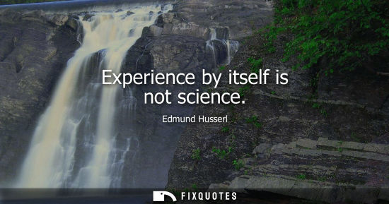 Small: Experience by itself is not science
