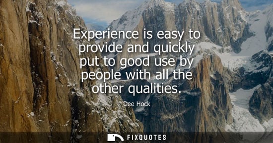 Small: Experience is easy to provide and quickly put to good use by people with all the other qualities