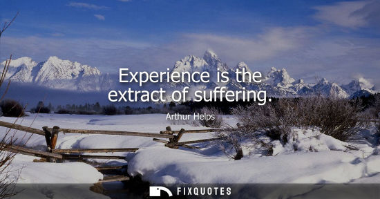 Small: Experience is the extract of suffering