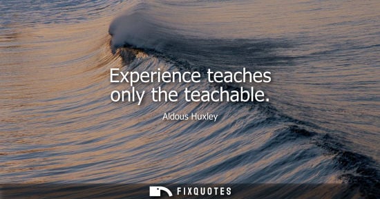Small: Experience teaches only the teachable