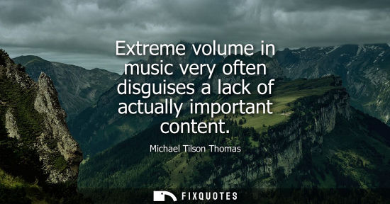 Small: Extreme volume in music very often disguises a lack of actually important content