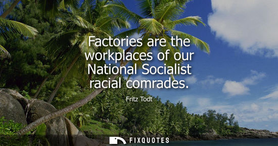 Small: Factories are the workplaces of our National Socialist racial comrades