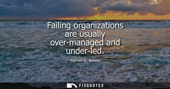 Small: Failing organizations are usually over-managed and under-led