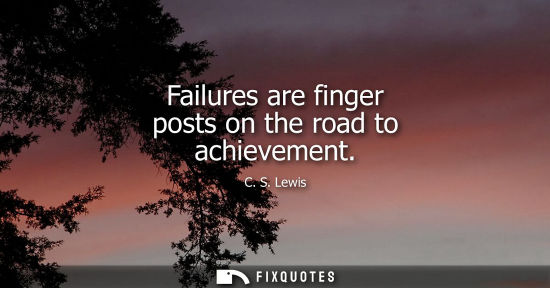 Small: Failures are finger posts on the road to achievement