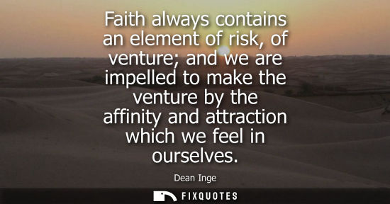 Small: Faith always contains an element of risk, of venture and we are impelled to make the venture by the aff