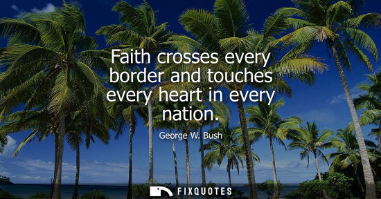 Small: Faith crosses every border and touches every heart in every nation