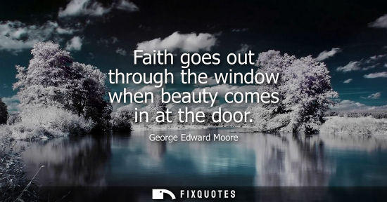 Small: Faith goes out through the window when beauty comes in at the door
