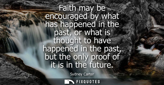 Small: Faith may be encouraged by what has happened in the past, or what is thought to have happened in the pa