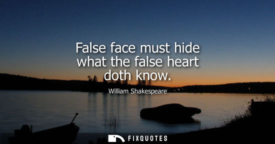 Small: False face must hide what the false heart doth know