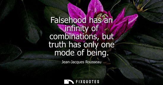 Small: Falsehood has an infinity of combinations, but truth has only one mode of being