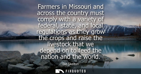 Small: Farmers in Missouri and across the country must comply with a variety of federal, state, and local regu