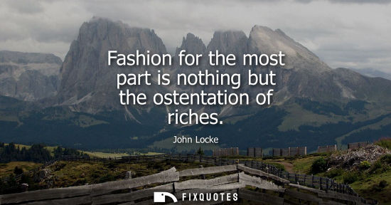 Small: Fashion for the most part is nothing but the ostentation of riches