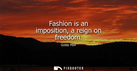 Small: Fashion is an imposition, a reign on freedom