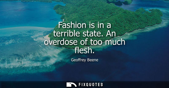 Small: Fashion is in a terrible state. An overdose of too much flesh