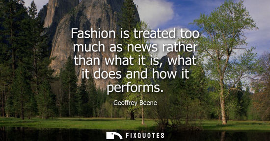 Small: Fashion is treated too much as news rather than what it is, what it does and how it performs