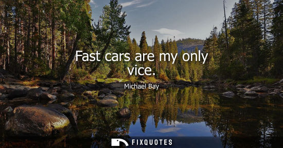 Small: Fast cars are my only vice