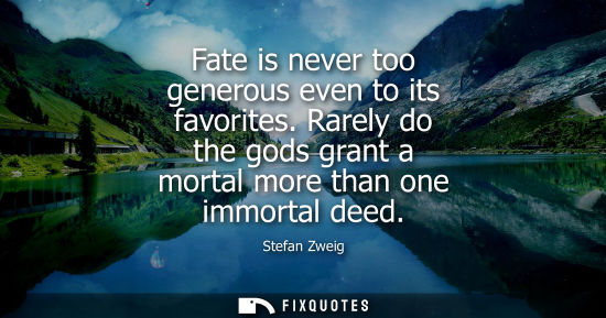 Small: Fate is never too generous even to its favorites. Rarely do the gods grant a mortal more than one immortal dee