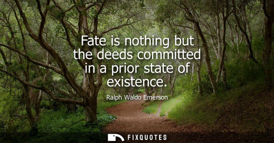 Small: Fate is nothing but the deeds committed in a prior state of existence