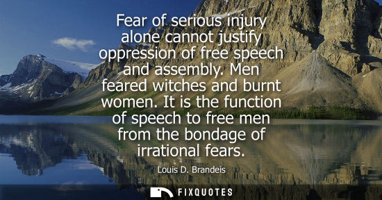 Small: Fear of serious injury alone cannot justify oppression of free speech and assembly. Men feared witches and bur