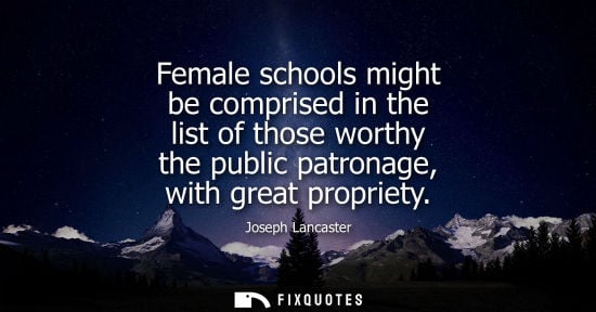 Small: Female schools might be comprised in the list of those worthy the public patronage, with great propriety