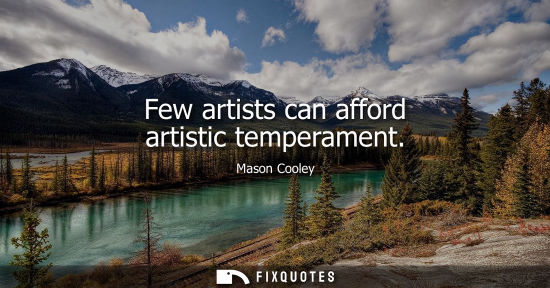 Small: Few artists can afford artistic temperament