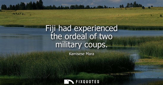 Small: Fiji had experienced the ordeal of two military coups