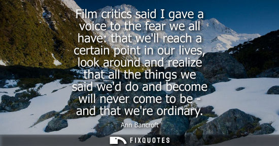 Small: Film critics said I gave a voice to the fear we all have: that well reach a certain point in our lives,