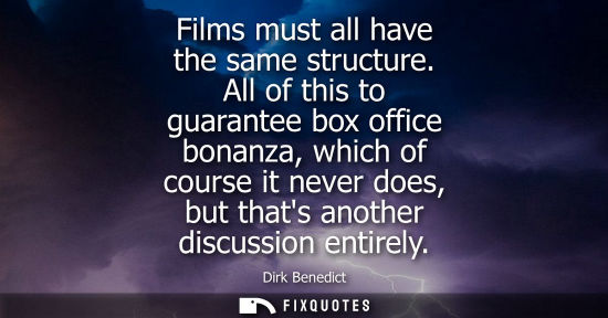 Small: Films must all have the same structure. All of this to guarantee box office bonanza, which of course it