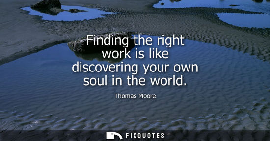 Small: Finding the right work is like discovering your own soul in the world