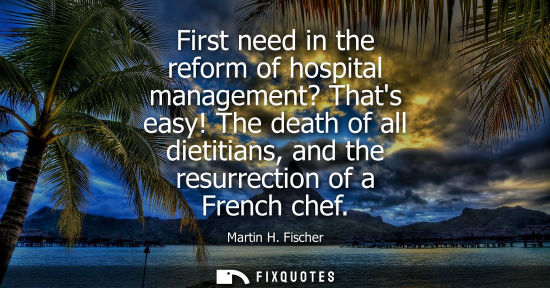 Small: First need in the reform of hospital management? Thats easy! The death of all dietitians, and the resur