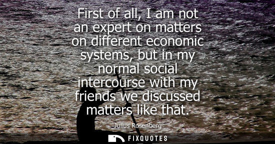 Small: First of all, I am not an expert on matters on different economic systems, but in my normal social inte