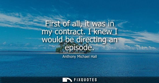 Small: First of all, it was in my contract. I knew I would be directing an episode