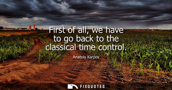 Small: First of all, we have to go back to the classical time control