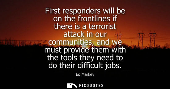 Small: First responders will be on the frontlines if there is a terrorist attack in our communities, and we mu