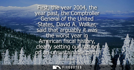 Small: First, the year 2004, the year past, the Comptroller General of the United States, David A. Walker, sai