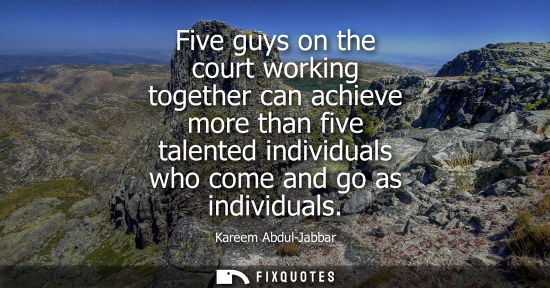 Small: Five guys on the court working together can achieve more than five talented individuals who come and go