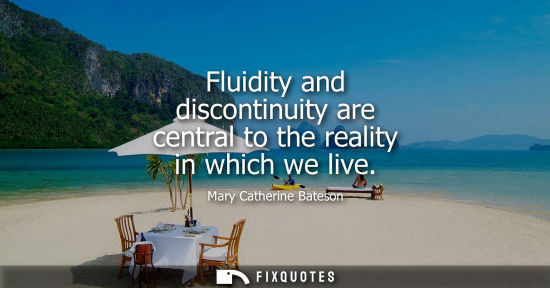 Small: Fluidity and discontinuity are central to the reality in which we live