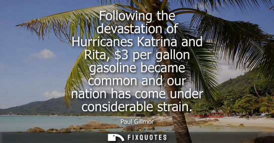 Small: Following the devastation of Hurricanes Katrina and Rita, 3 per gallon gasoline became common and our n