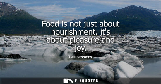 Small: Food is not just about nourishment, its about pleasure and joy