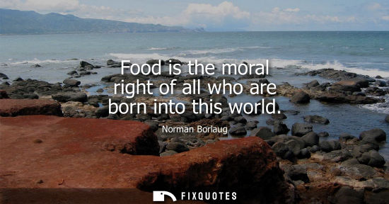 Small: Food is the moral right of all who are born into this world