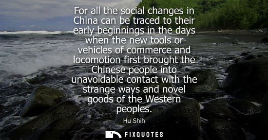 Small: For all the social changes in China can be traced to their early beginnings in the days when the new to