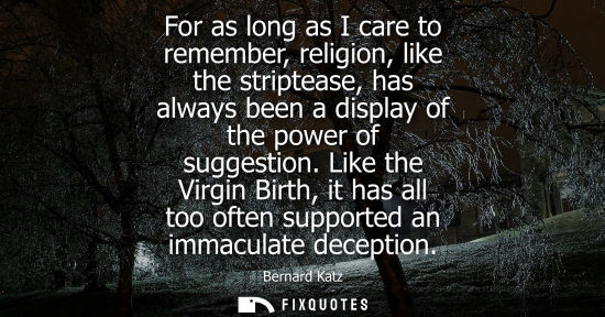 Small: For as long as I care to remember, religion, like the striptease, has always been a display of the powe