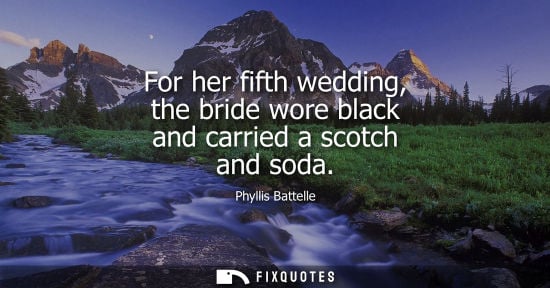 Small: For her fifth wedding, the bride wore black and carried a scotch and soda