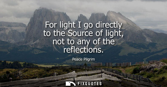 Small: For light I go directly to the Source of light, not to any of the reflections